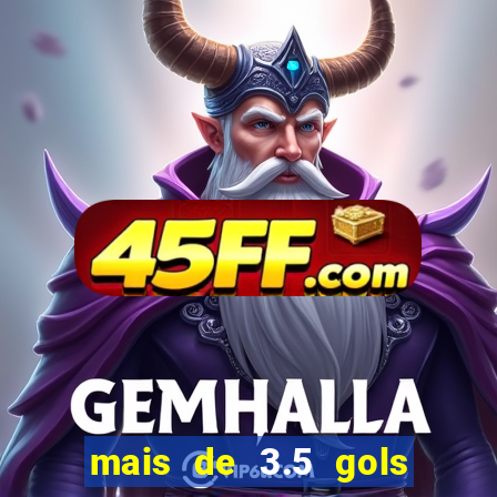 mais de 3.5 gols o que significa